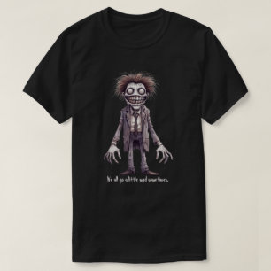Fred, vi blir alla lite galna ibland. t shirt