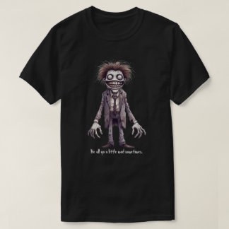 Fred, vi blir alla lite galna ibland. t shirt