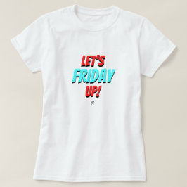 Fredag-stämning (Låt oss Fredag Up!) v1.1 T Shirt