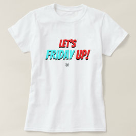 Fredagsstämning – Låt oss freda upp T Shirt