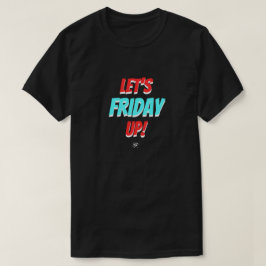 Fredagsstämning – Låt oss freda upp T Shirt