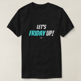 Fredagsstämning – Låt oss freda upp T Shirt