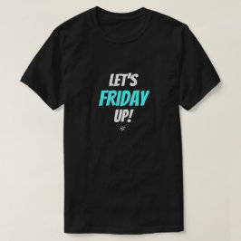 Fredagsstämning – Låt oss fredagsfira T Shirt