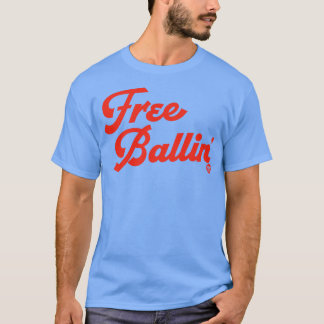 FREE BALLIN T SHIRT