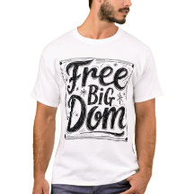 Free Big Dom T-Shirt - Bold Påstående Graphic Tee