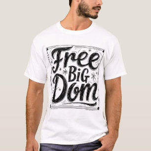 Free Big Dom T-Shirt - Bold Påstående Graphic Tee