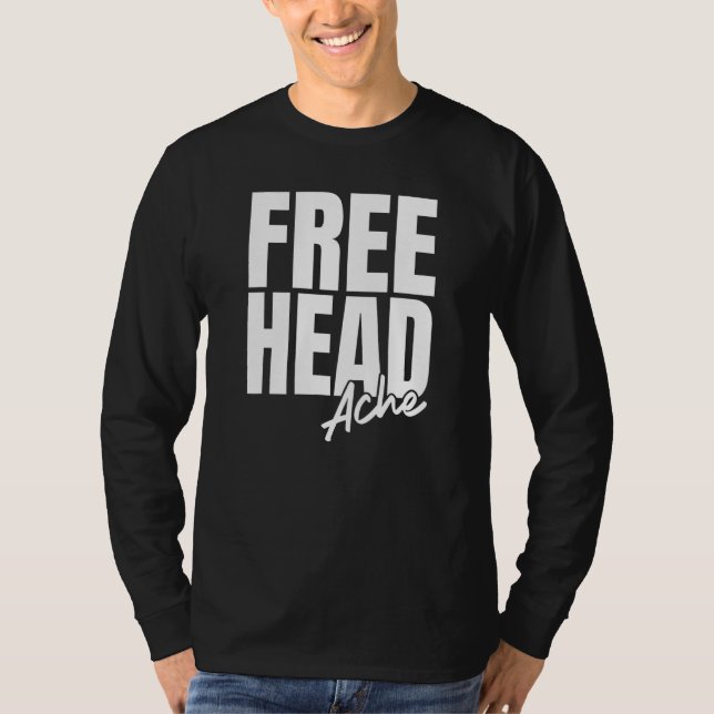 Free Head Ache Headache Sarcastic Risque Naughty T Shirt (Framsida)