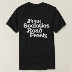 Free Societies Read Freely T Shirt