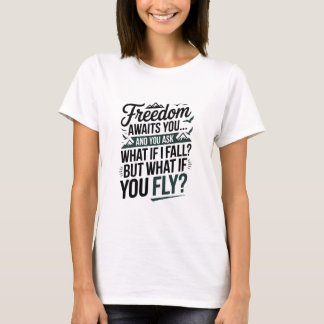 Freedom awaits you t shirt
