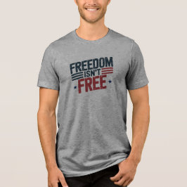 Freedom Isn't Free- Patriotic Design Red and Blue T Shirt