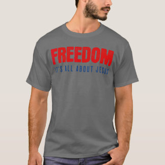 Freedom Its All About Jesus Christian Patriot T Shirt