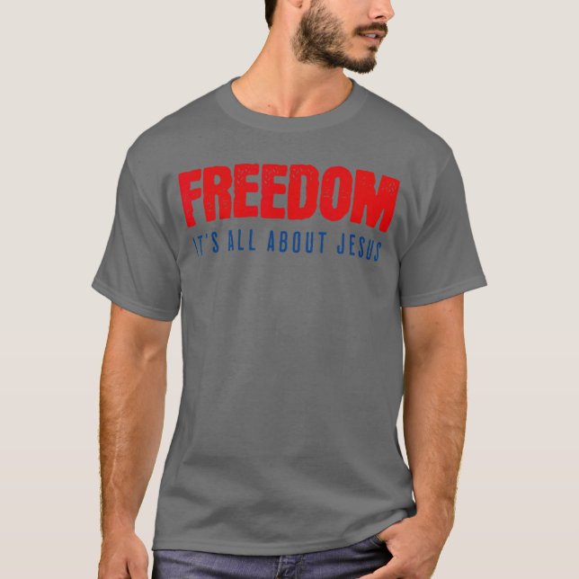 Freedom Its All About Jesus Christian Patriot T Shirt (Framsida)
