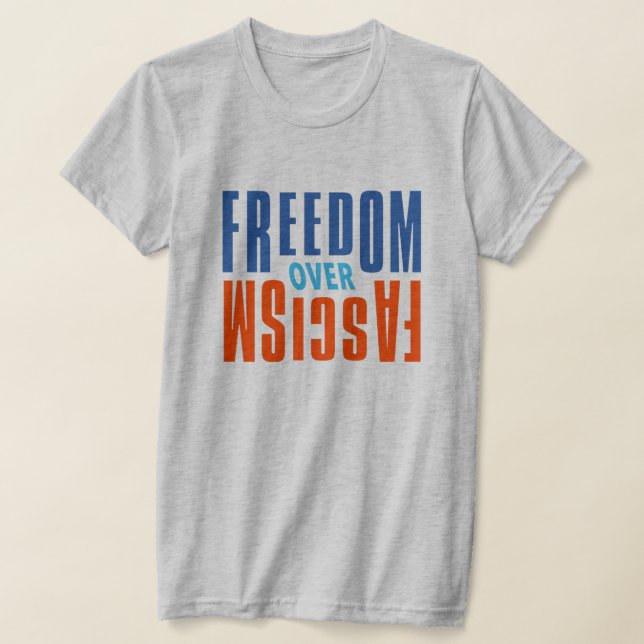 Freedom Over Fascism Shirt T (Laydown)