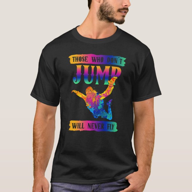 Freefly Those Who Don´t Jump Will Never Fly Skydiv T Shirt (Framsida)