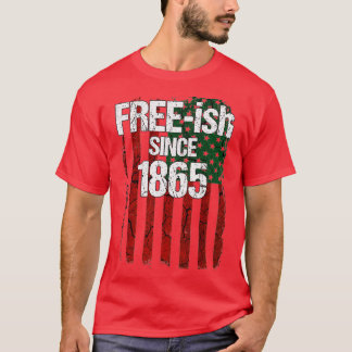 Freeish Since 1865  Juneteenth Day Flag Black Prid T Shirt
