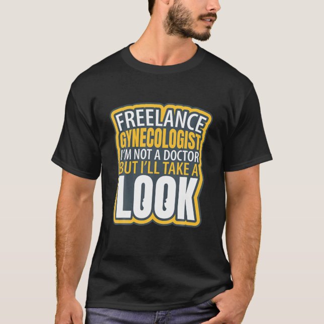 Freelance Gynecolog Funny Jag är inte Doktor Humo T Shirt (Framsida)