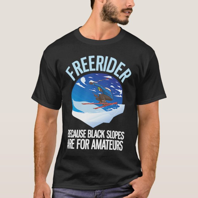 Freerider Because Black Slopes Are For Amateurs  1 T Shirt (Framsida)