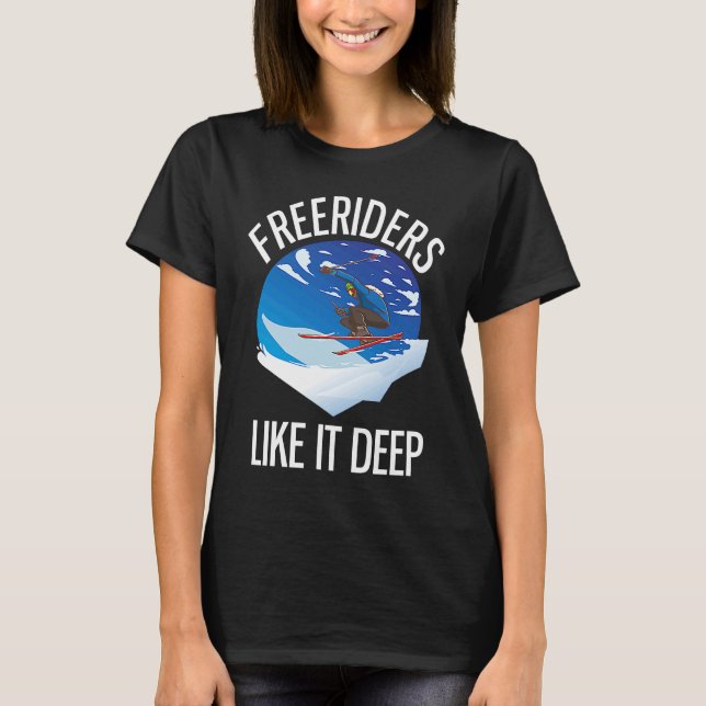 Freeriding Alpine Skiing Freeriders Like It Deep   T Shirt (Framsida)