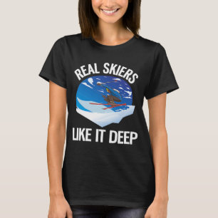 Freeriding Alpine Skiing Real Skivers like it Deep T Shirt