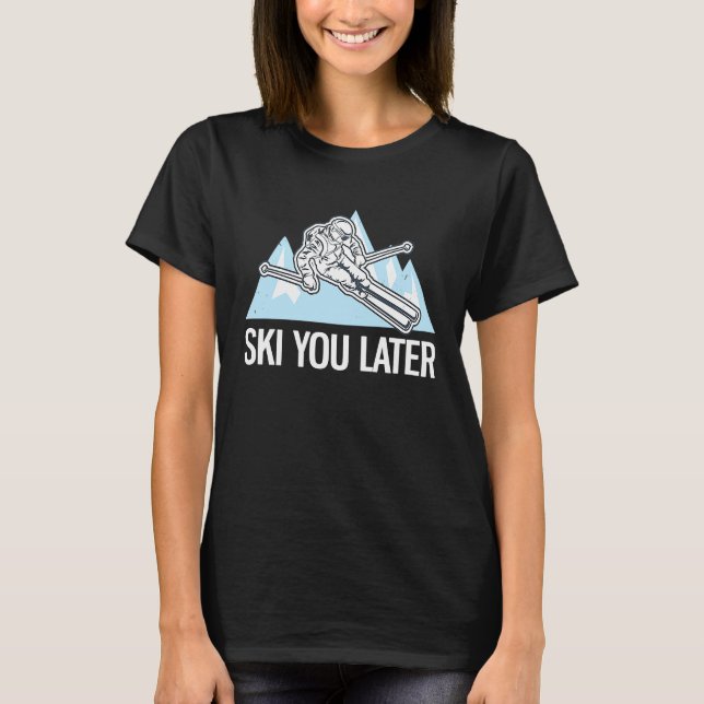 Freeriding Alpine Skiing Ski You Later  2 T Shirt (Framsida)