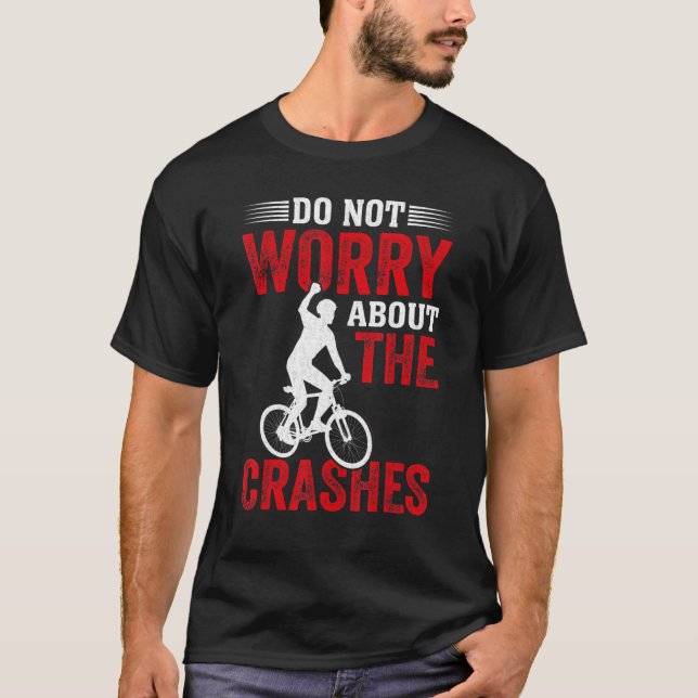 Freestyle BMX  Do Not Worry About the Crashes BMX  T Shirt (Framsida)