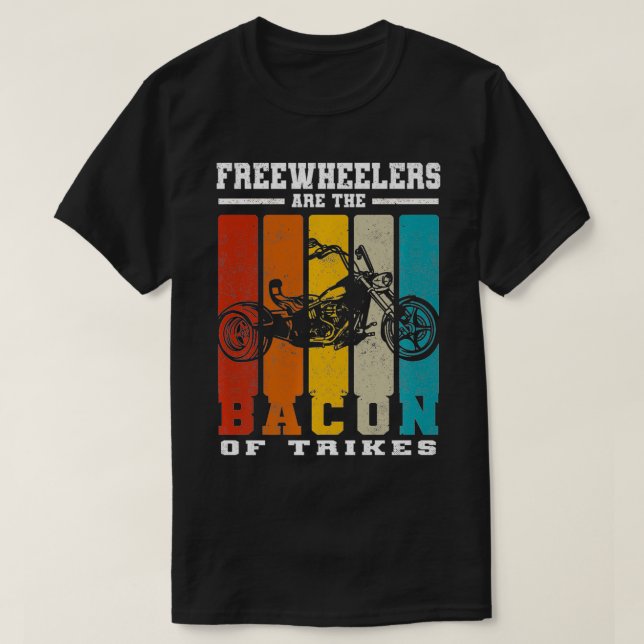 Freewheelers Are The Bacon Of Trikes  Triker teach T Shirt (Design framsida)