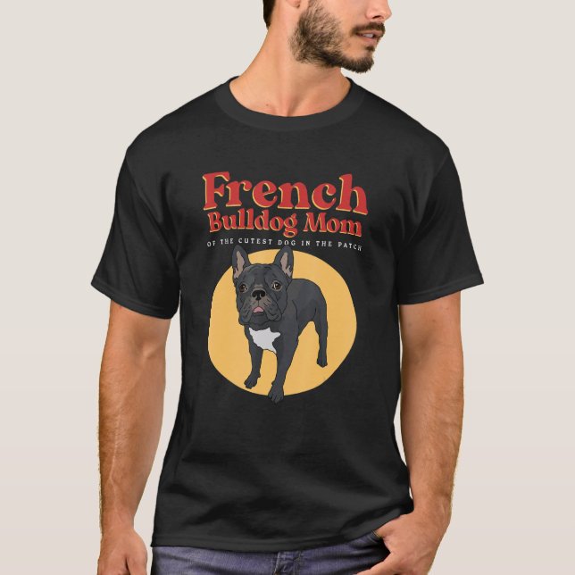 French Bulldog Mom Of The Cutest Dog  French Bulld T Shirt (Framsida)