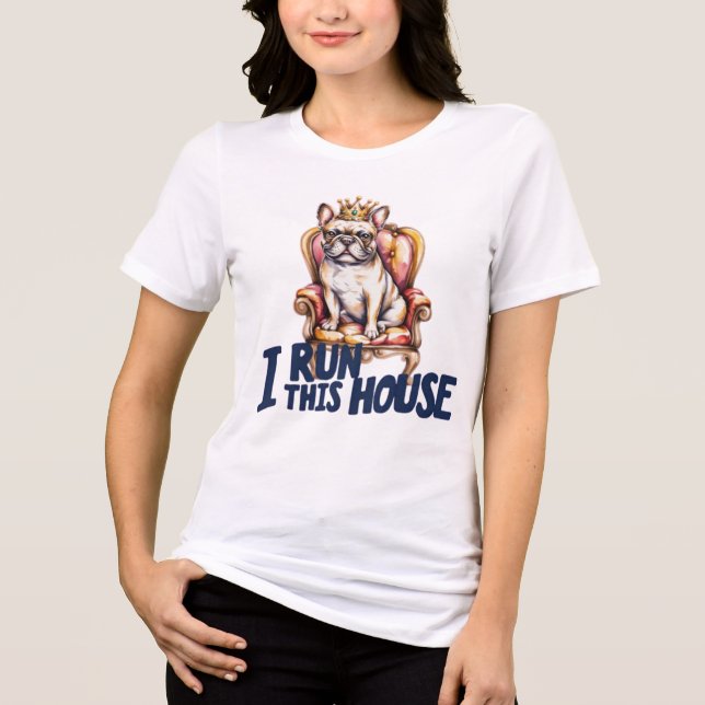 French Bulldog Shirt I Run This House Frenchie Mom T (Framsida)