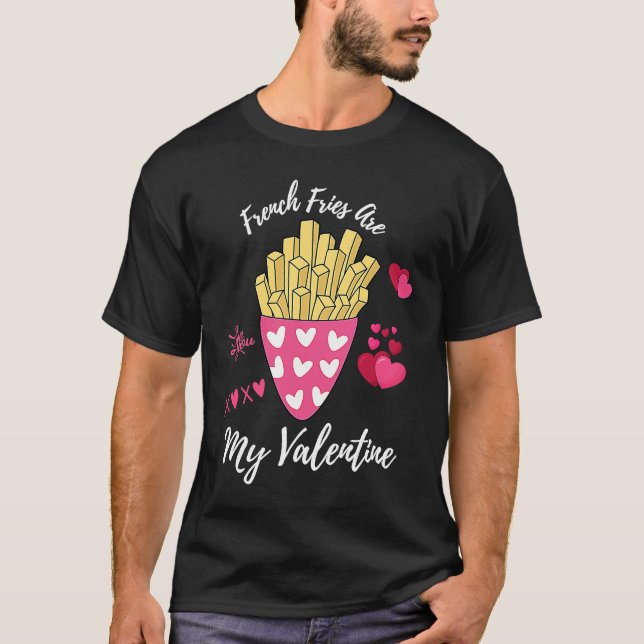 French Fries Are My Valentine Foodie Valentine's D T Shirt (Framsida)