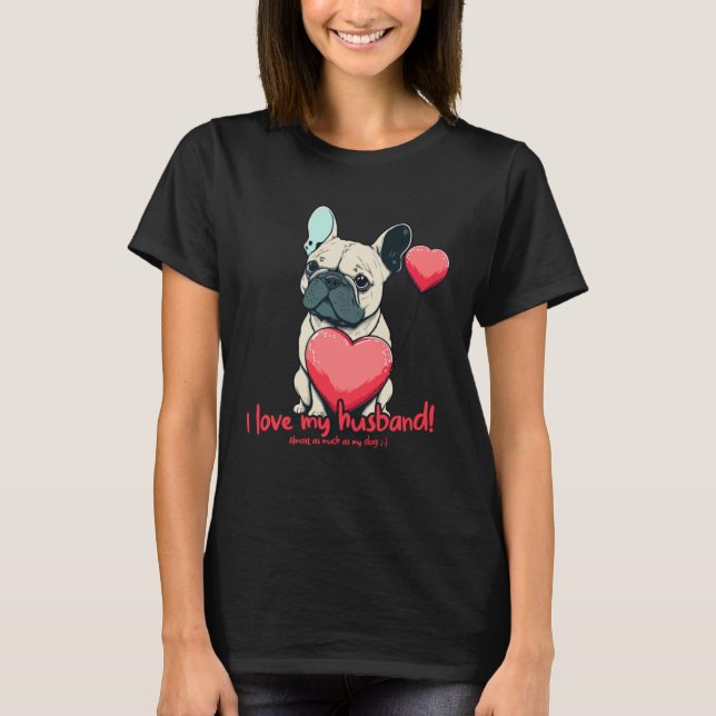 Frenchbulldog With Heartballoon  I Love My Husband T Shirt (Framsida)