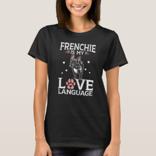 Frenchie är Fransk Bulldog för mitt Kärlek-språk T Shirt