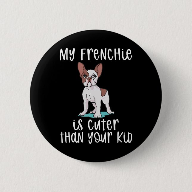 Frenchie är mer än din Kid-Roligt Frenchie Knapp (Framsida)