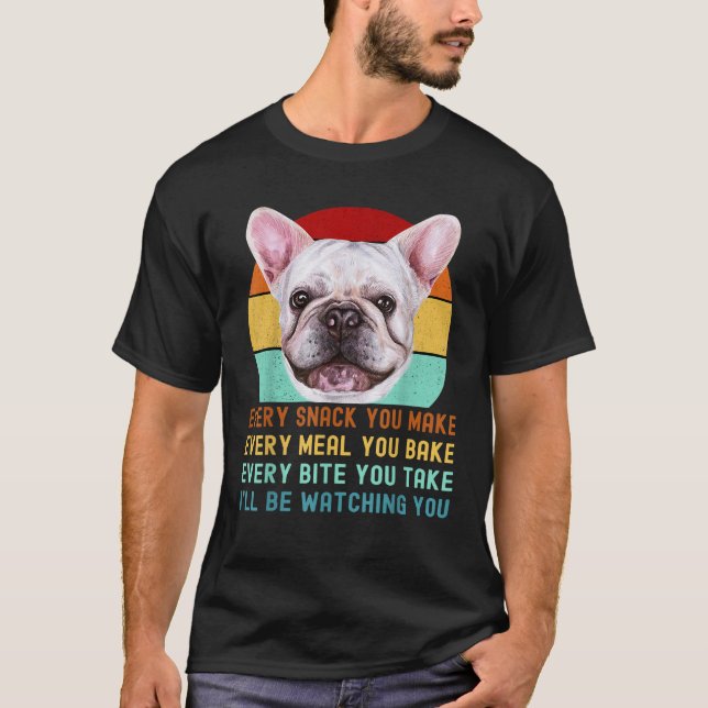 Frenchie eller Fransk Bulldog Hund Varje Snack du  T Shirt (Framsida)