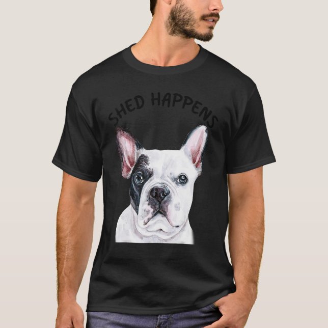 Frenchie French Bulldog Saying Shed Happens T Shirt (Framsida)