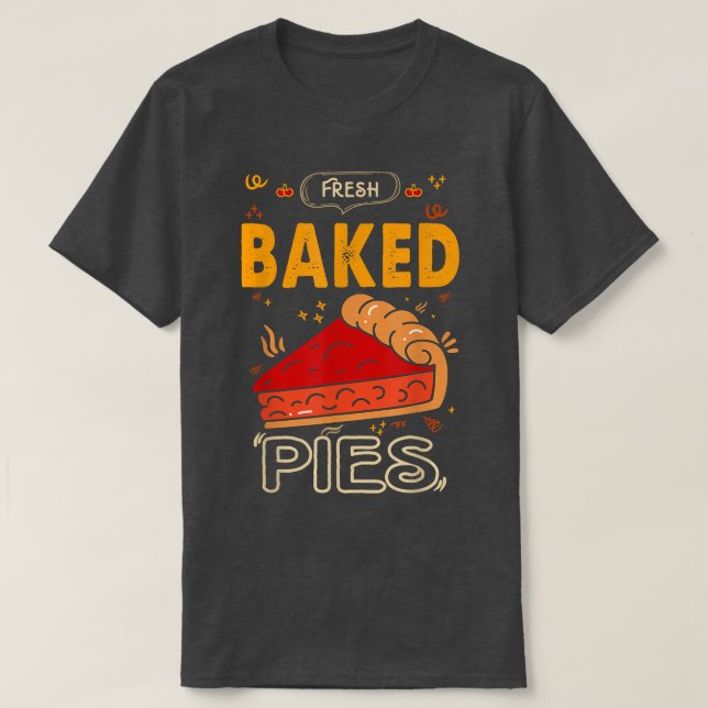 Fresh Baked Pies For Baker Or Baking Fans  T Shirt (Design framsida)