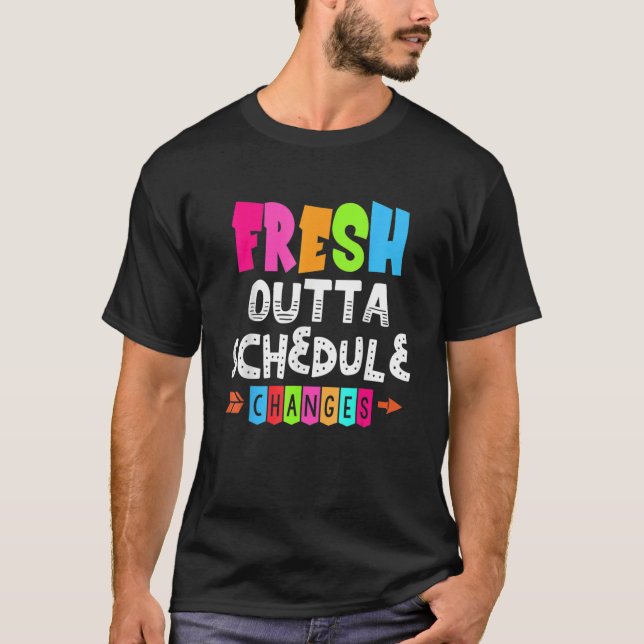 Fresh Outta Schedule Changes T Shirt (Framsida)