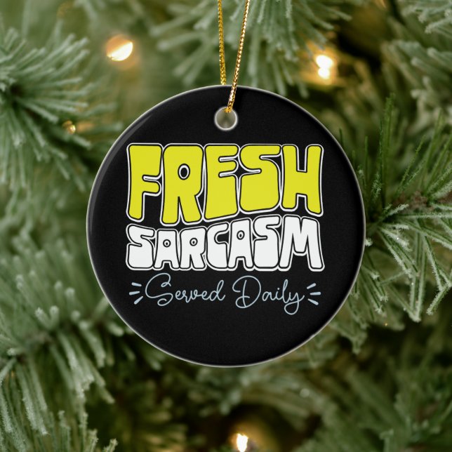 Fresh Sarcasm Served Daily Funny Sarcasm Sayed Julgransprydnad Keramik (Träd)