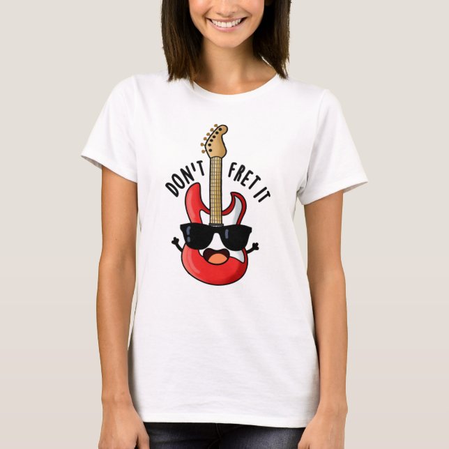 Fret inte det roligt Guitar Pun T Shirt (Framsida)