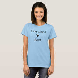 Fri som en Bird T-Shirt