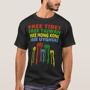 FRI TIBET FRI TAIWAN FREE HONG KONG FREE UYGHURS T SHIRT