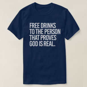 Fria drycker till den som bevisar att Gud är verkl T Shirt