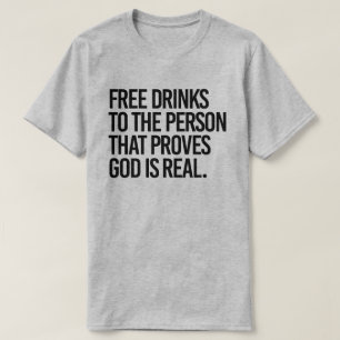 Fria drycker till den som bevisar att Gud är verkl T Shirt