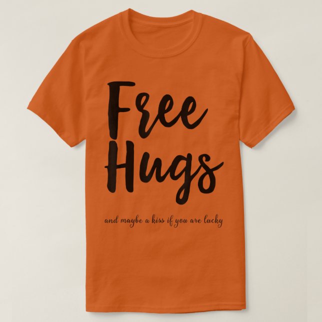 Fria hakar, kanske en kyss om du är luckig.. t shirt (Design framsida)