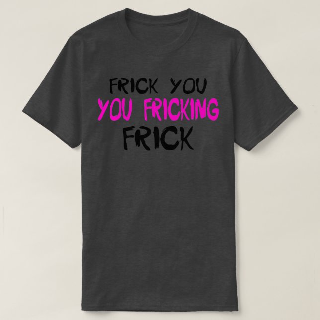 Frick dig FrickTShirt T Shirt (Design framsida)
