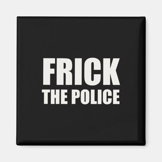 Frick Police - Funny Protest Magnet (Framsidan)
