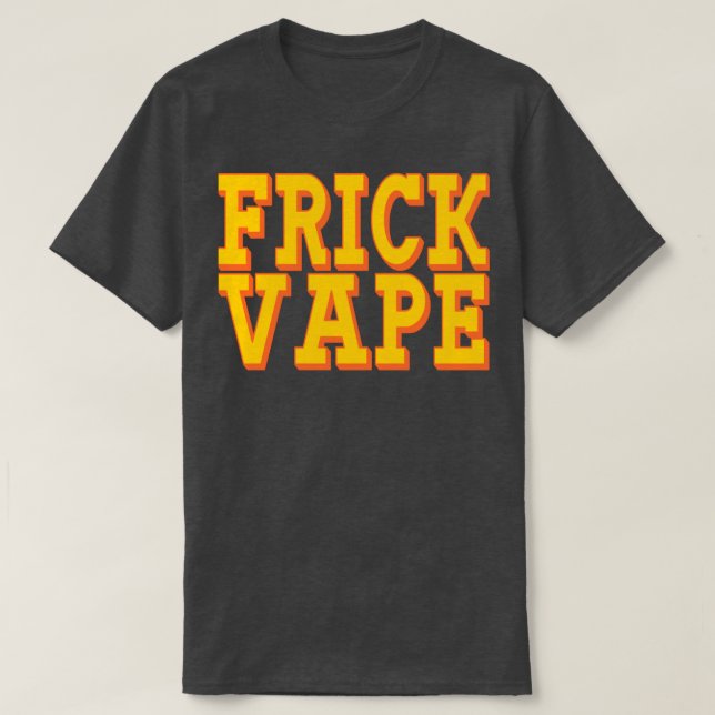 Frick Vape T Shirt (Design framsida)