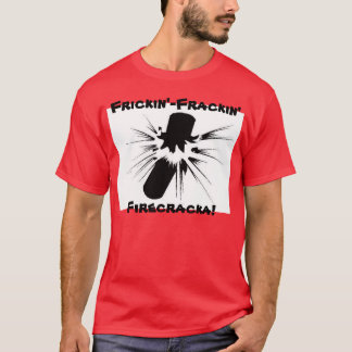 Frickin'- Frackin Firecracka! T Shirt
