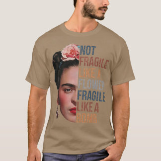 Frida Kahlo Inte skör som en blomma Skör som T Shirt