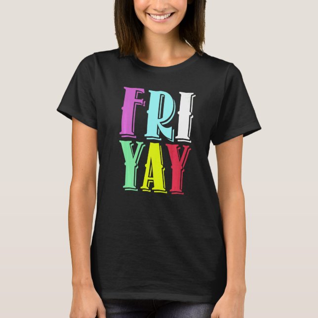 Friday Party Happy Fri yay Teacher Back To School  T Shirt (Framsida)