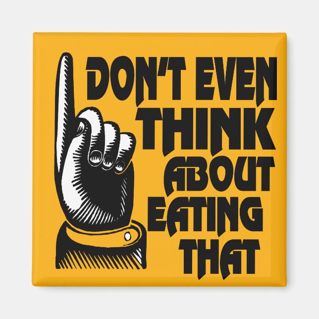 Fridge magnet Tänkor inte ens om att äta det (Framsidan)